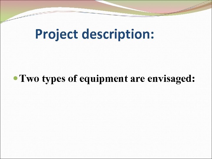Project description: Two types of equipment are envisaged: 