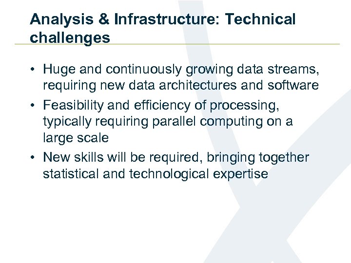 Analysis & Infrastructure: Technical challenges • Huge and continuously growing data streams, requiring new