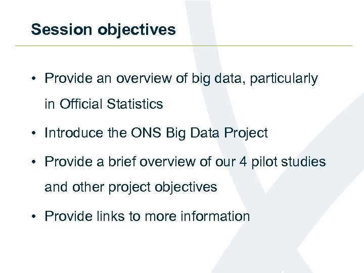 Session objectives • Provide an overview of big data, particularly in Official Statistics •
