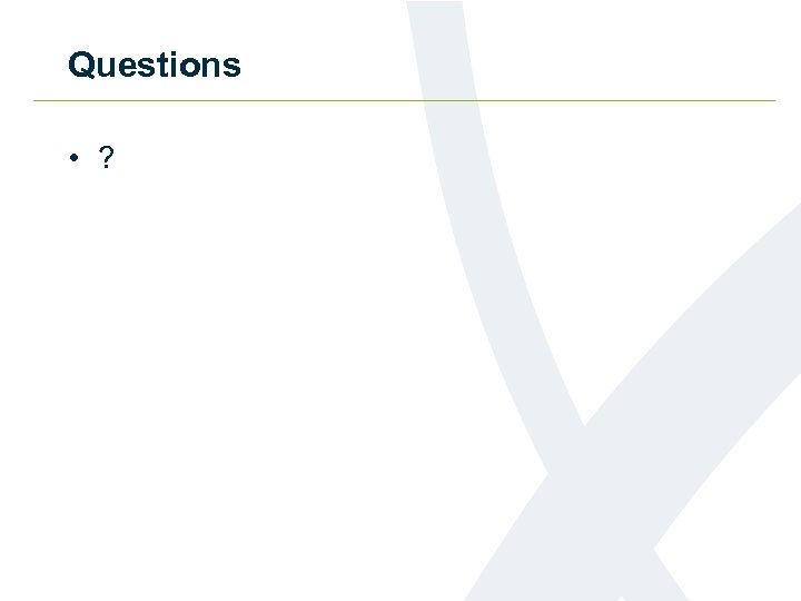 Questions • ? 