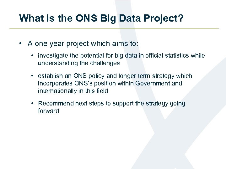 What is the ONS Big Data Project? • A one year project which aims