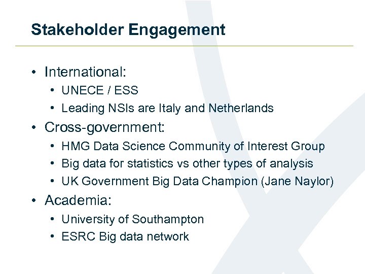 Stakeholder Engagement • International: • UNECE / ESS • Leading NSIs are Italy and