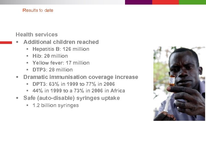 Results to date Health services § Additional children reached § § Hepatitis B: 126
