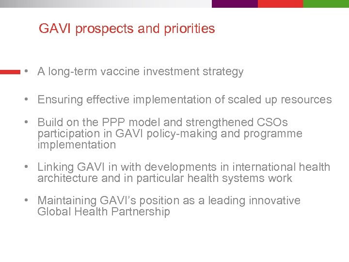 GAVI prospects and priorities • A long-term vaccine investment strategy • Ensuring effective implementation