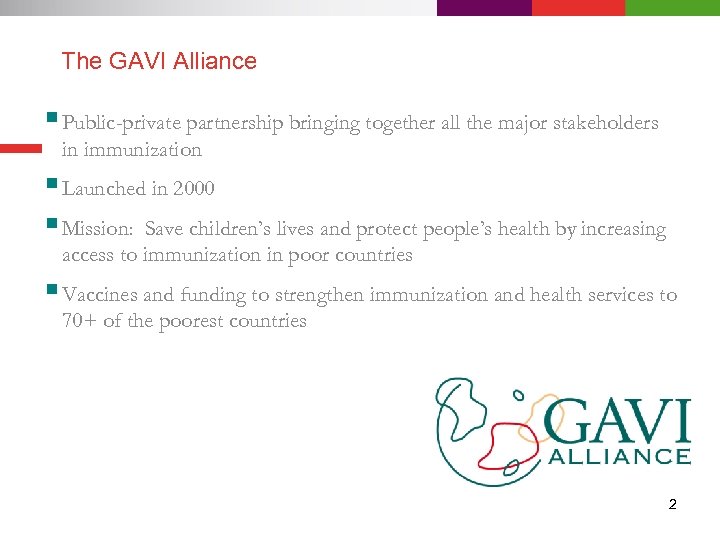 The GAVI Alliance § Public-private partnership bringing together all the major stakeholders in immunization