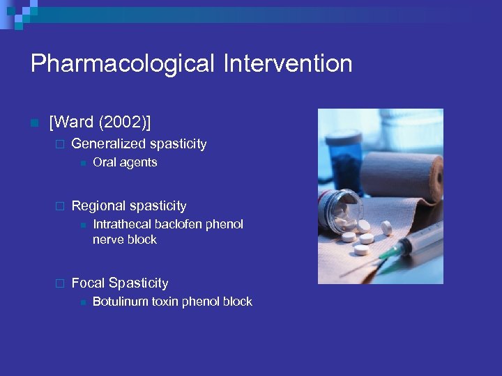 Pharmacological Intervention n [Ward (2002)] ¨ Generalized spasticity n ¨ Regional spasticity n ¨