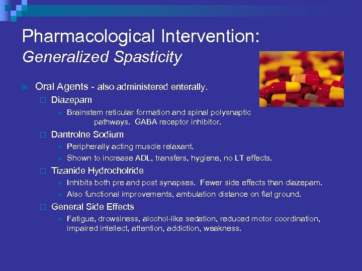 Pharmacological Intervention: Generalized Spasticity n Oral Agents - also administered enterally. ¨ Diazepam n