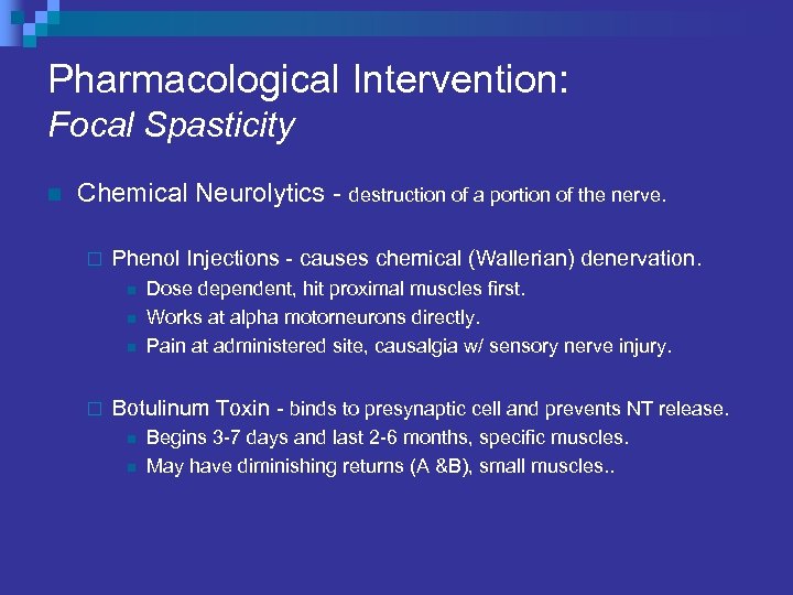 Pharmacological Intervention: Focal Spasticity n Chemical Neurolytics - destruction of a portion of the