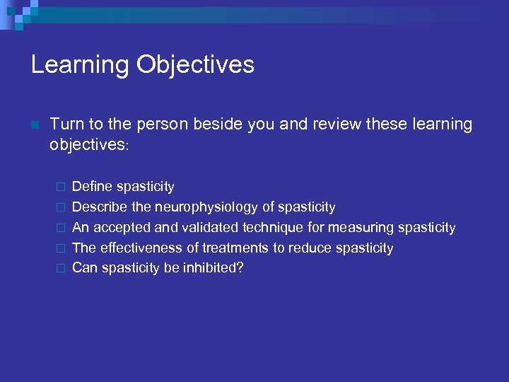 Learning Objectives n Turn to the person beside you and review these learning objectives: