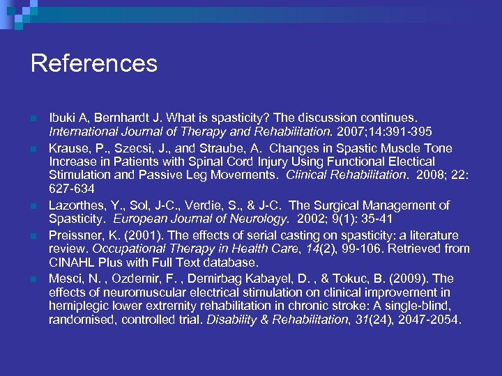 References n n n Ibuki A, Bernhardt J. What is spasticity? The discussion continues.