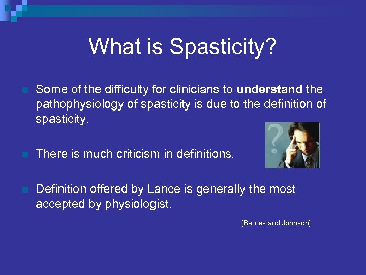 What is Spasticity? n Some of the difficulty for clinicians to understand the pathophysiology