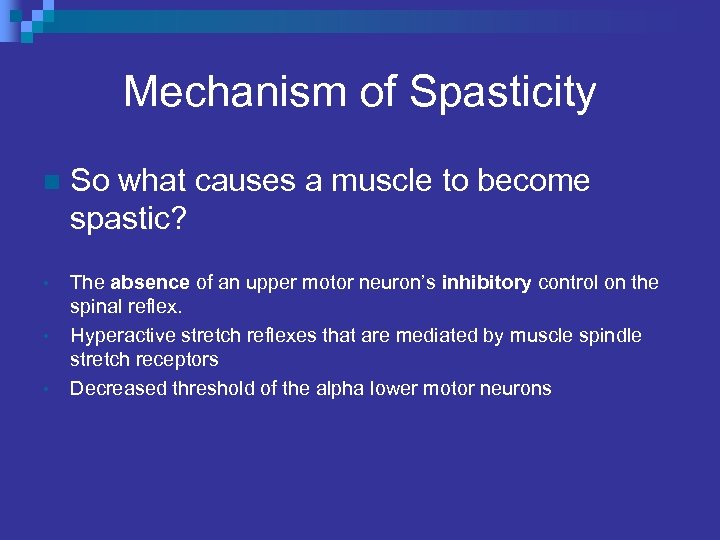 Mechanism of Spasticity n So what causes a muscle to become spastic? • The