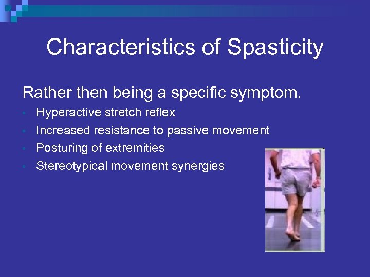 Characteristics of Spasticity Rather then being a specific symptom. • • Hyperactive stretch reflex