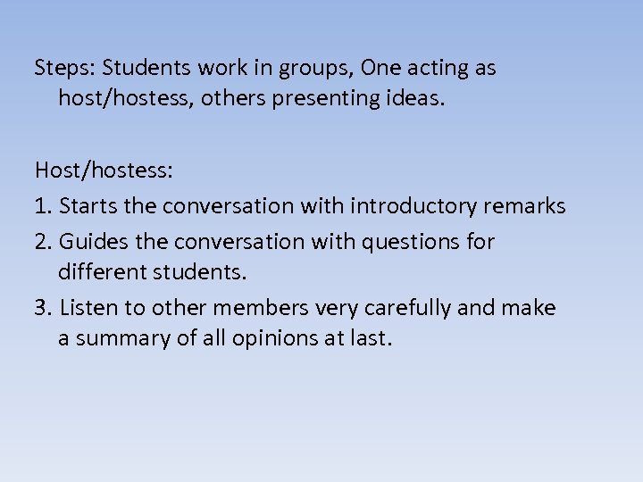 Steps: Students work in groups, One acting as host/hostess, others presenting ideas. Host/hostess: 1.