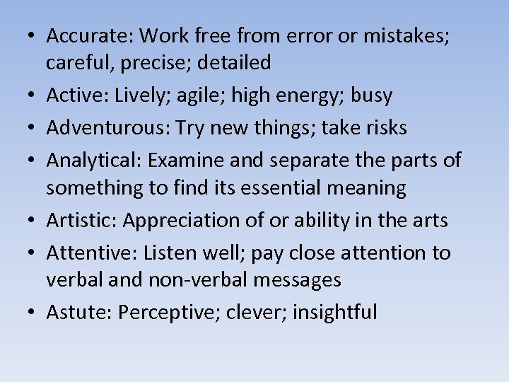  • Accurate: Work free from error or mistakes; careful, precise; detailed • Active: