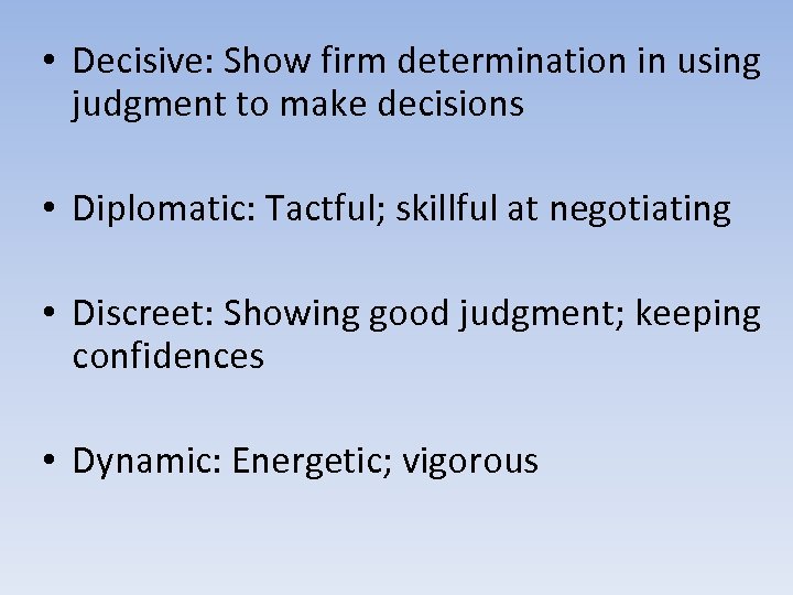  • Decisive: Show firm determination in using judgment to make decisions • Diplomatic: