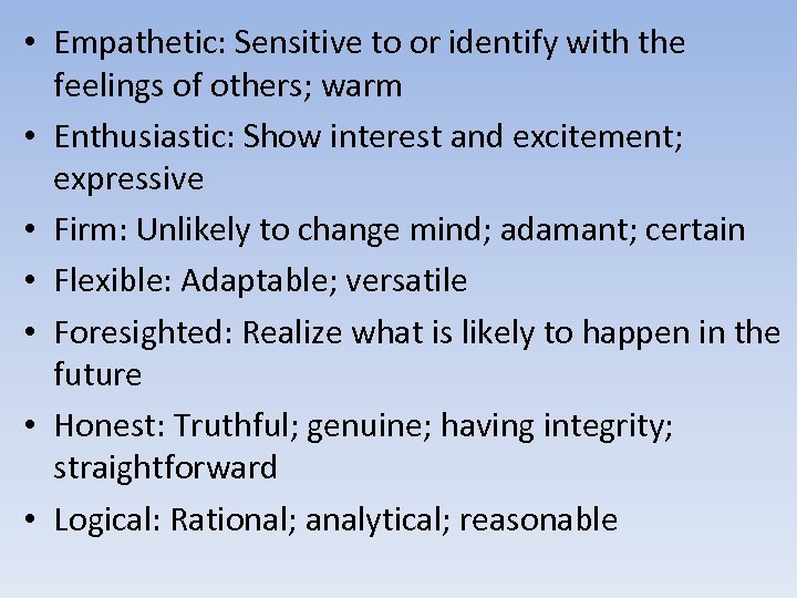  • Empathetic: Sensitive to or identify with the feelings of others; warm •