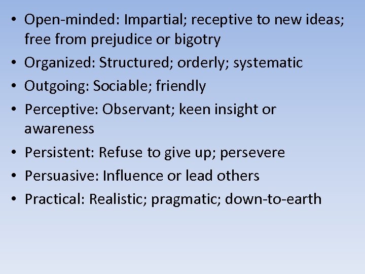  • Open-minded: Impartial; receptive to new ideas; free from prejudice or bigotry •