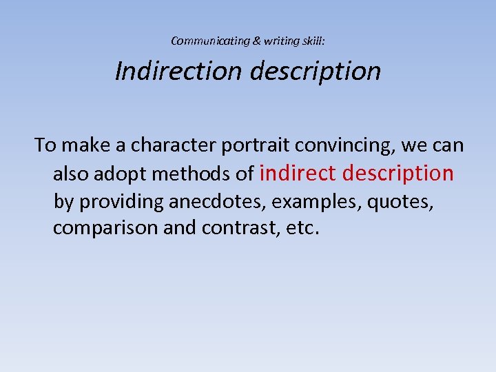Communicating & writing skill: Indirection description To make a character portrait convincing, we can