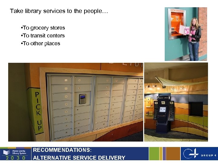 Take library services to the people… • To grocery stores • To transit centers