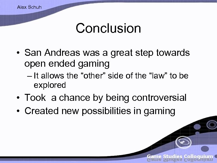 Alex Schuh Conclusion • San Andreas was a great step towards open ended gaming