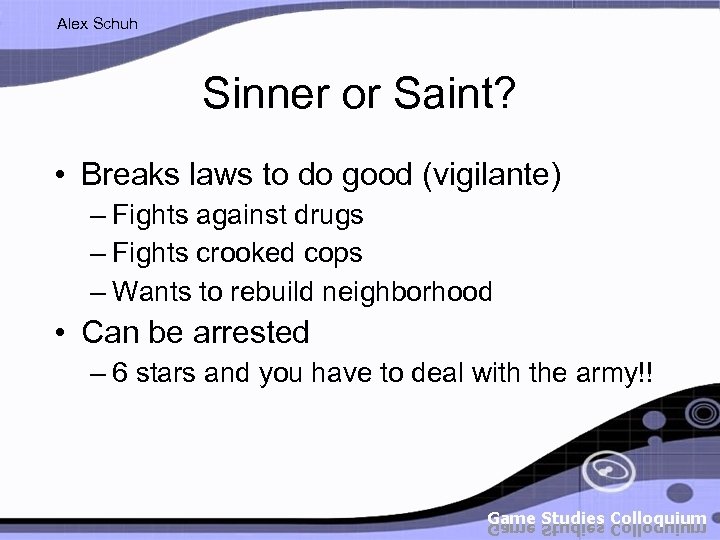Alex Schuh Sinner or Saint? • Breaks laws to do good (vigilante) – Fights