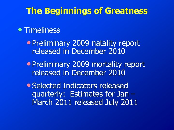 The Beginnings of Greatness • Timeliness • Preliminary 2009 natality report released in December