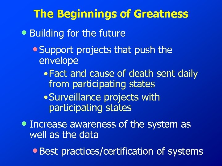 The Beginnings of Greatness • Building for the future • Support projects that push