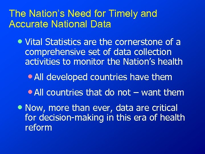 The Nation’s Need for Timely and Accurate National Data • Vital Statistics are the
