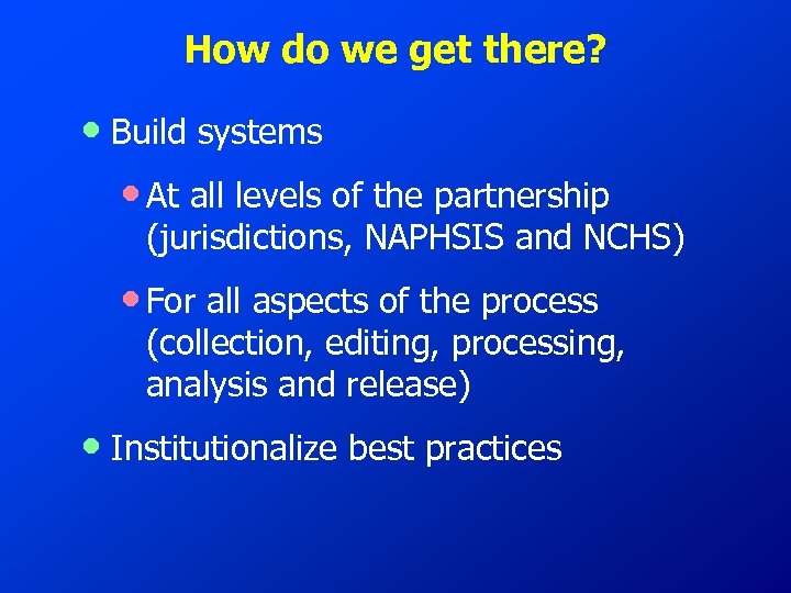 How do we get there? • Build systems • At all levels of the