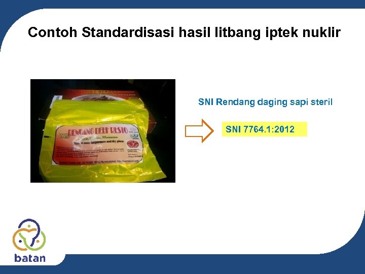 Contoh Standardisasi hasil litbang iptek nuklir SNI Rendang daging sapi steril SNI 7764. 1: