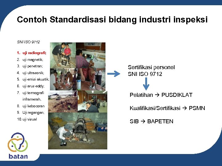 Contoh Standardisasi bidang industri inspeksi SNI ISO 9712 1. uji radiografi; 2. uji magnetik;