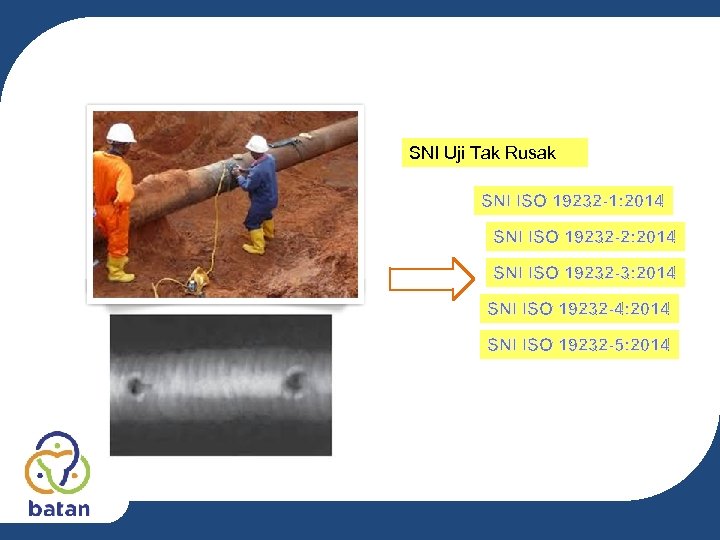 SNI Uji Tak Rusak SNI ISO 19232 -1: 2014 SNI ISO 19232 -2: 2014
