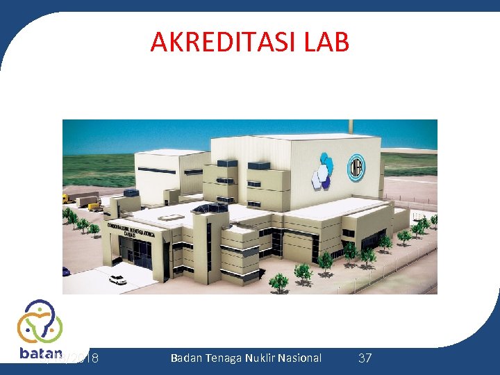 AKREDITASI LAB 3/18/2018 Badan Tenaga Nuklir Nasional 37 