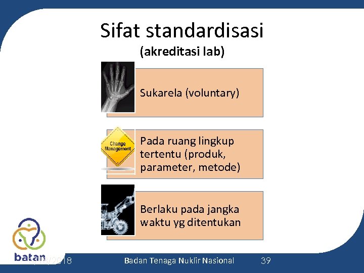 Sifat standardisasi (akreditasi lab) Sukarela (voluntary) Pada ruang lingkup tertentu (produk, parameter, metode) Berlaku