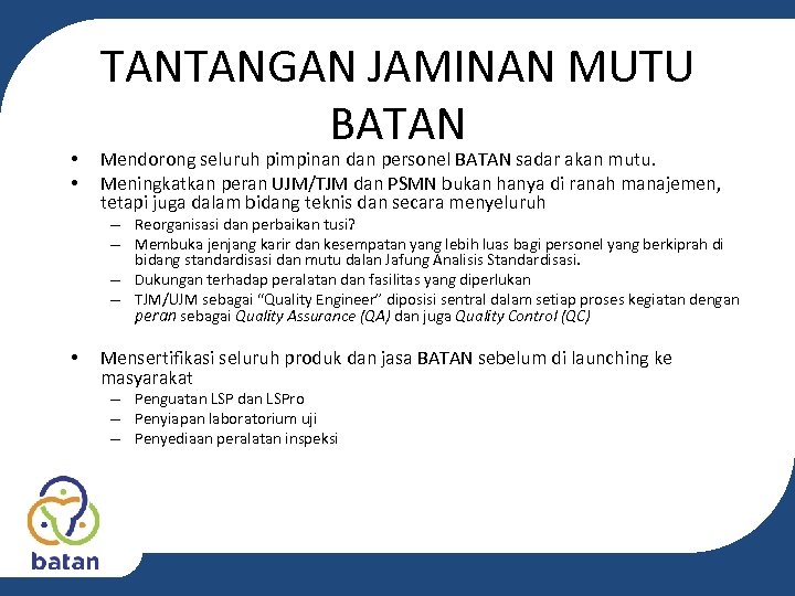  • • TANTANGAN JAMINAN MUTU BATAN Mendorong seluruh pimpinan dan personel BATAN sadar