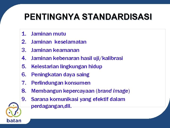 PENTINGNYA STANDARDISASI 1. 2. 3. 4. 5. 6. 7. 8. 9. Jaminan mutu Jaminan