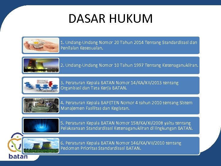 DASAR HUKUM 1. Undang-Undang Nomor 20 Tahun 2014 Tentang Standardisasi dan Penilaian Kesesuaian. 2.