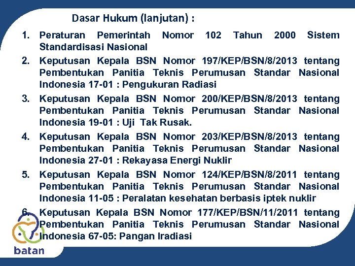 Dasar Hukum (lanjutan) : 1. Peraturan Pemerintah Nomor 102 Tahun 2000 Sistem Standardisasi Nasional