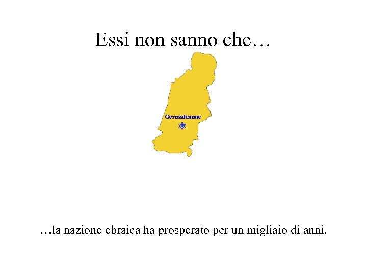Essi non sanno che… Gerusalemme …la nazione ebraica ha prosperato per un migliaio di