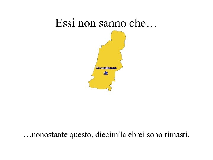 Essi non sanno che… Gerusalemme …nonostante questo, diecimila ebrei sono rimasti. 