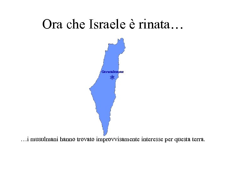 Ora che Israele è rinata… Gerusalemme …i musulmani hanno trovato improvvisamente interesse per questa