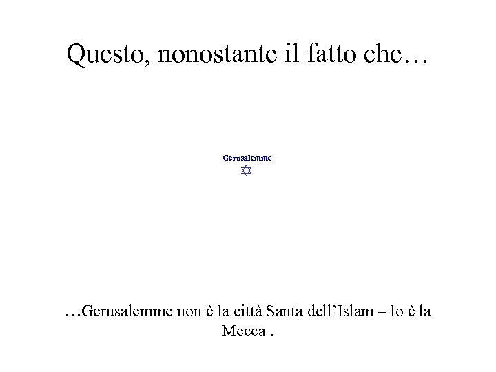 Questo, nonostante il fatto che… Gerusalemme …Gerusalemme non è la città Santa dell’Islam –