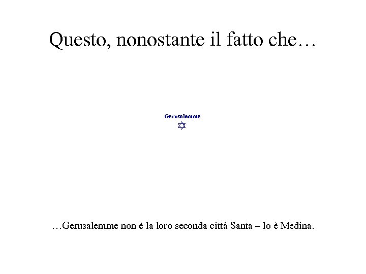Questo, nonostante il fatto che… Gerusalemme …Gerusalemme non è la loro seconda città Santa