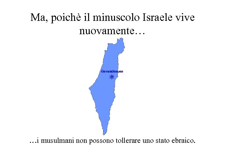 Ma, poichè il minuscolo Israele vive nuovamente… Gerusalemme …i musulmani non possono tollerare uno