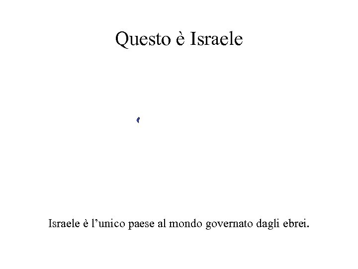 Questo è Israele è l’unico paese al mondo governato dagli ebrei. 