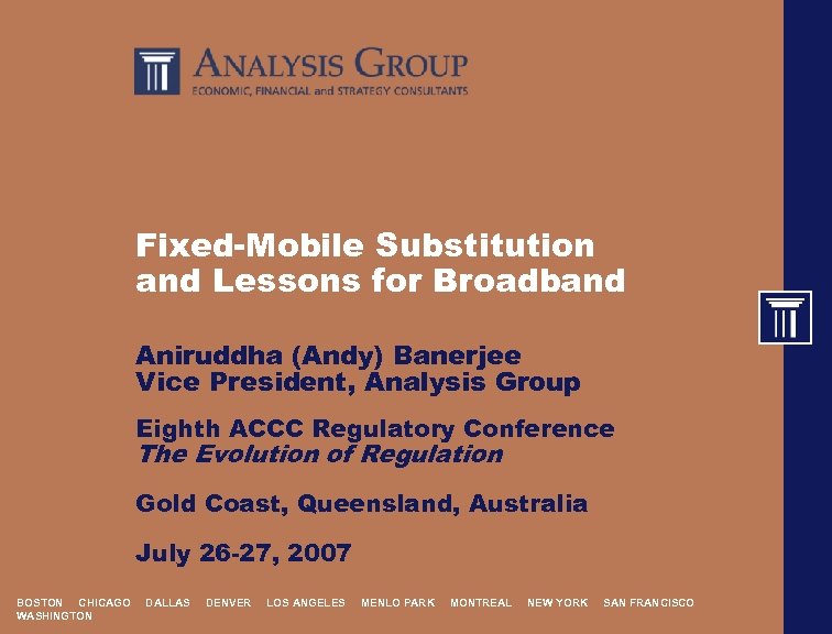 Fixed-Mobile Substitution and Lessons for Broadband Aniruddha (Andy) Banerjee Vice President, Analysis Group Eighth