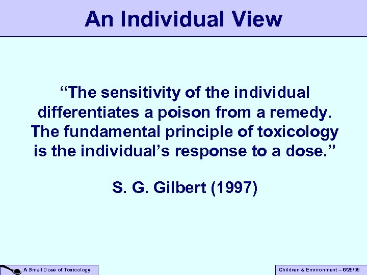 An Individual View “The sensitivity of the individual differentiates a poison from a remedy.