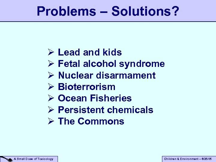 Problems – Solutions? Ø Ø Ø Ø A Small Dose of Toxicology Lead and