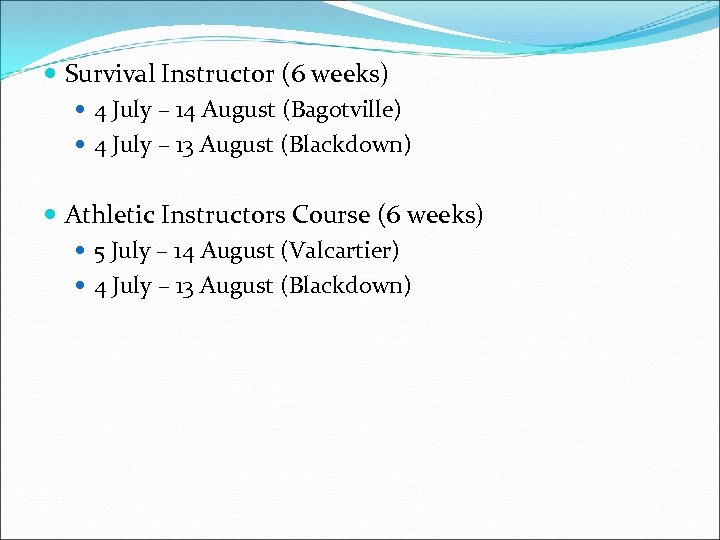  Survival Instructor (6 weeks) 4 July – 14 August (Bagotville) 4 July –